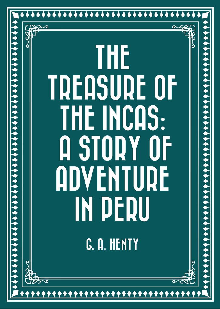 The Treasure of the Incas: A Story of Adventure in Peru