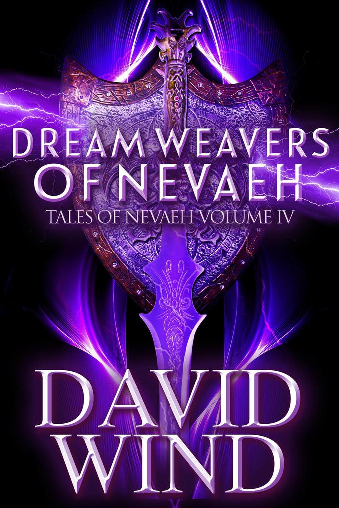 Dream Weavers of Nevaeh: The Post Apocalyptic Epic Sci-Fi Fantasy of Earth‘s Future (Tales Of Nevaeh #4)