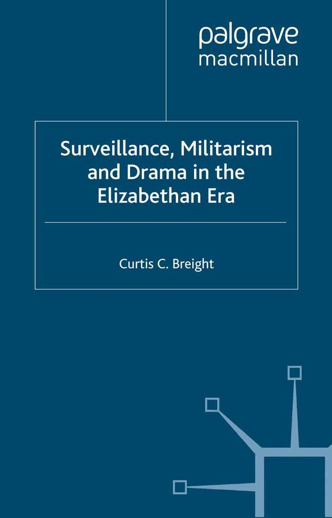 Surveillance Militarism and Drama in the Elizabethan Era