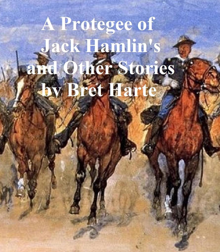 A Protegee of Jack Hamlin‘s a collection of stories