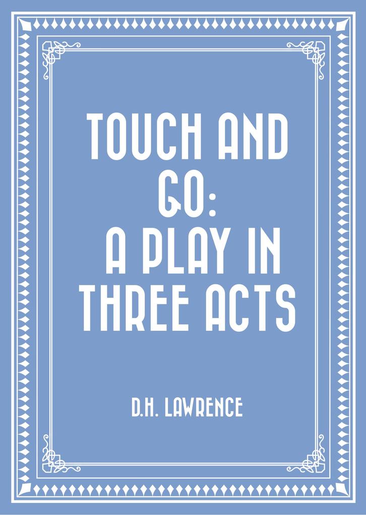Touch and Go: A Play in Three Acts