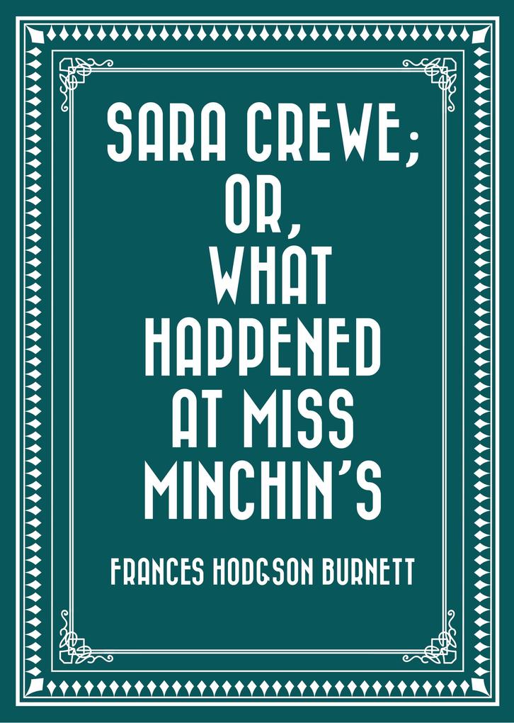 Sara Crewe; Or What Happened at Miss Minchin‘s