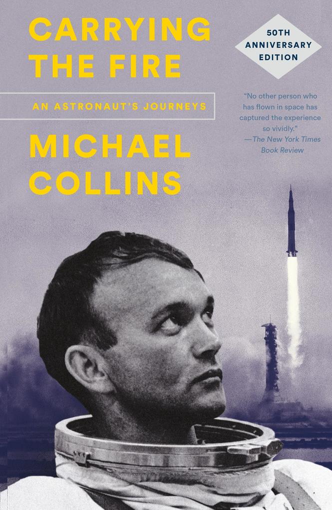 Carrying the Fire: An Astronaut's Journeys - Michael Collins
