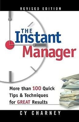 The Instant Manager: More Than 100 Quick Tips and Techniques for Great Results