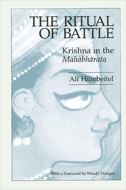 The Ritual of Battle: Krishna in the Mahabharata - Alf Hiltebeitel