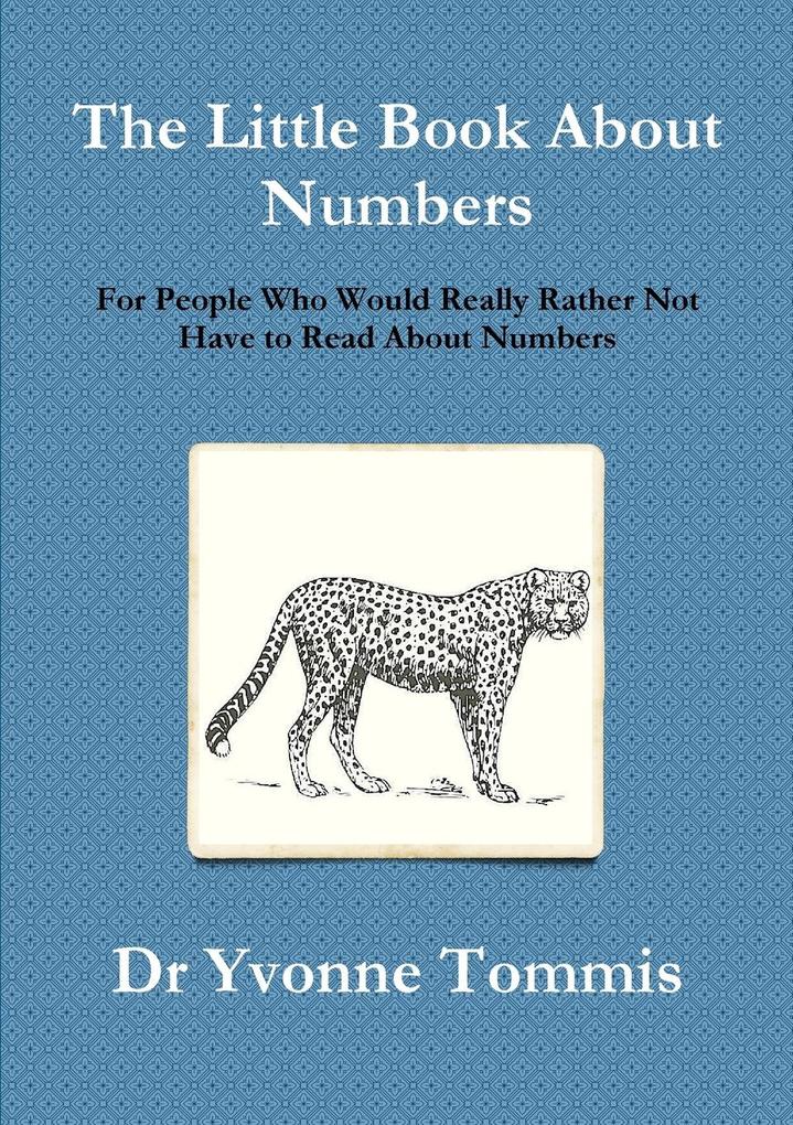 The Little Book About Numbers for People Who Would Really Rather Not Have to Read About Numbers