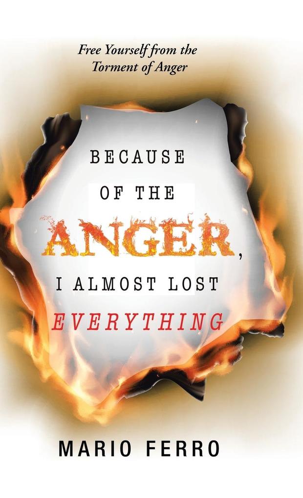 Because of the Anger I Almost Lost Everything