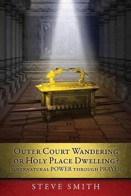 Outer Court Wandering or Holy Place Dwelling? Supernatural POWER through PRAYER Let them build me a TABERNACLE so that I may dwell among them (Exodu