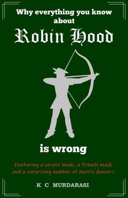 Why Everything You Know about Robin Hood Is Wrong