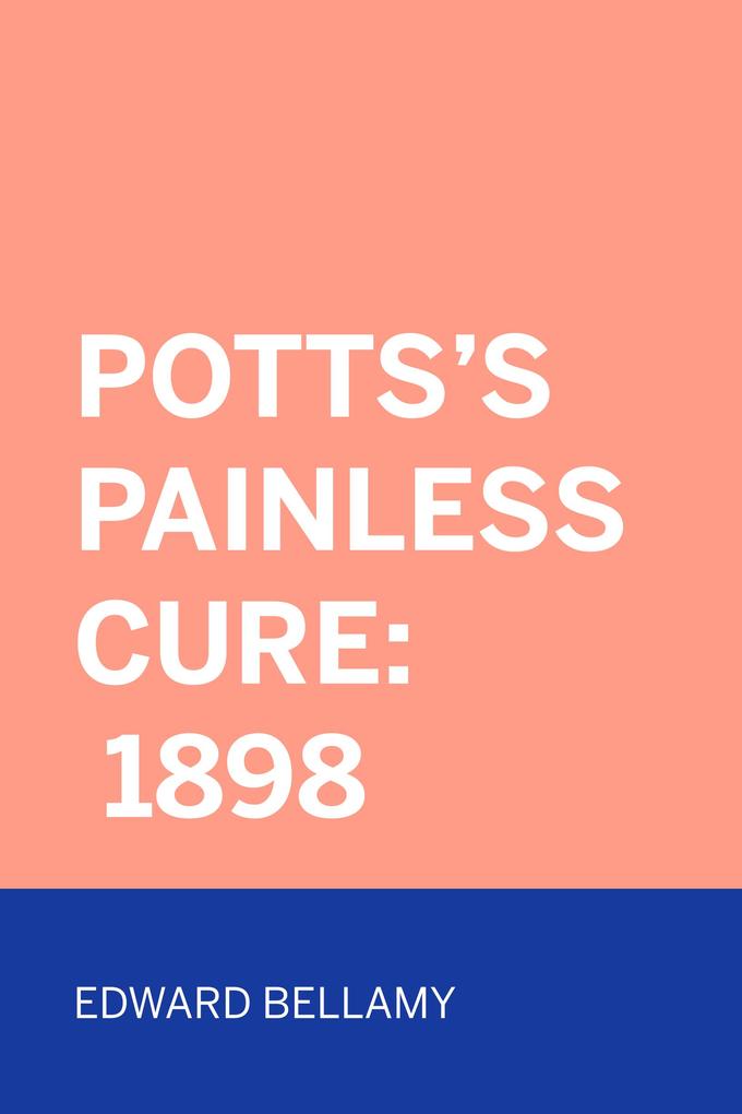 Potts‘s Painless Cure: 1898