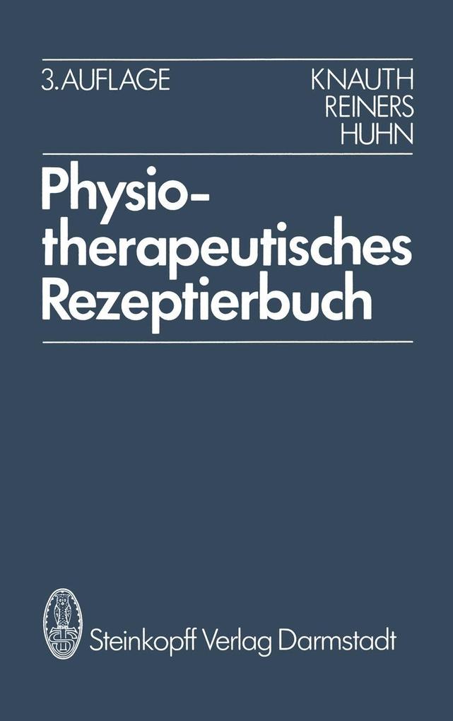 Physiotherapeutisches Rezeptierbuch - R. Huhn/ K. Knauth/ B. Reiners