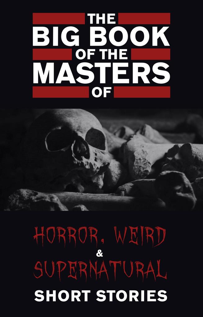 Big Book of the Masters of Horror: 120+ authors and 1000+ stories - Asquith Cynthia Asquith
