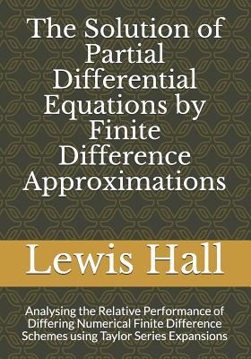 The Solution of Partial Differential Equations by Finite Difference Approximations: Analysing the Relative Performance of Differing Numerical Finite D