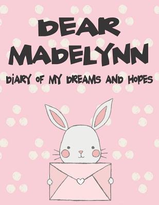 Dear Madelynn Diary of My Dreams and Hopes: A Girl‘s Thoughts