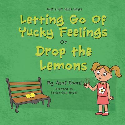 Letting go of Yucky Feelings or Drop the Lemons
