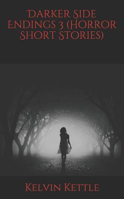 Darker Side Endings 3 (Horror Short Stories)