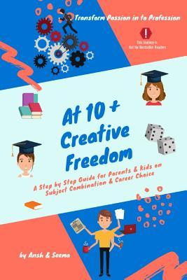 At 10+ Creative Freedom: A Step by Step Guide for Parents and Students on Subject Combination & Career Choice Based on Inner Voice
