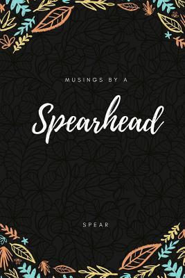 Musings by a Spearhead: Poems on Silence Romance Survival and Recovery