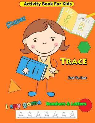Activity Book For Kids: Trace Shapes Numbers & Letters Dot to Dot I Spy Game Practice Ages 3-5