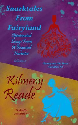Snarktales from Fairyland Collection One: Opinionated Essays from a Disgruntled Narrator