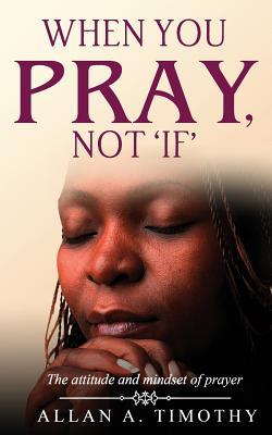 When You Pray Not ‘if‘: The Attitude and Mindset of Prayer