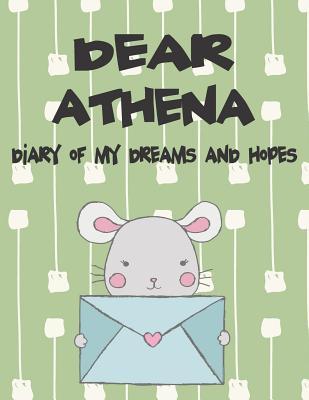 Dear Athena Diary of My Dreams and Hopes: A Girl‘s Thoughts