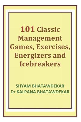 101 Classic Management Games Exercises Energizers and Icebreakers
