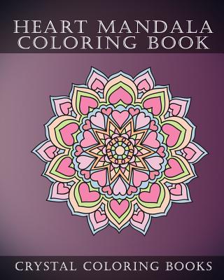 Heart Mandala Coloring Book: Beautiful Stress Relief Mandala Coloring Pages. This Book Is Especially For All You Romantics Out there That Love Hear