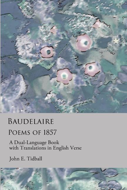 Baudelaire: Poems of 1857: A Dual-Language Book with Translations in English Verse.