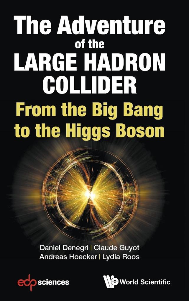 Adventure of the Large Hadron Collider The: From the Big Bang to the Higgs Boson