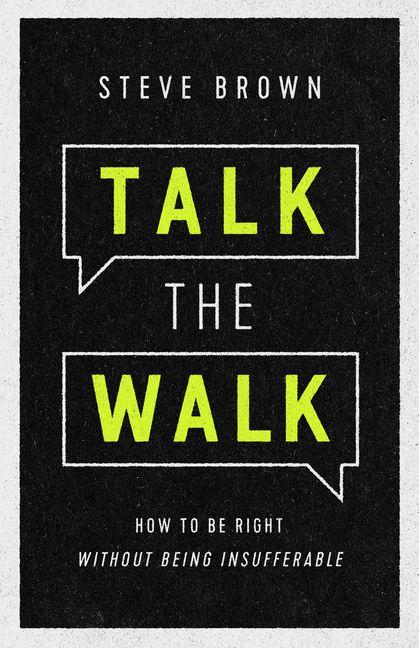 Talk the Walk - How to Be Right without Being Insufferable