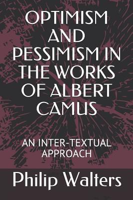 Optimism and Pessimism in the Works of Albert Camus: An Inter-Textual Approach