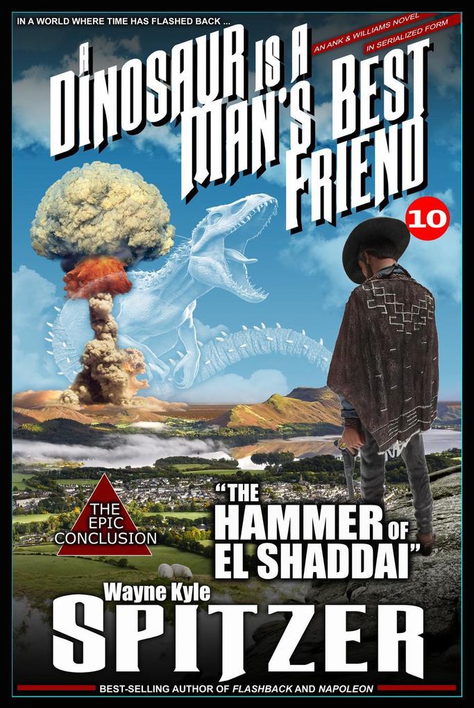 A Dinosaur Is A Man‘s Best Friend: The Hammer of El Shaddai (A Dinosaur Is A Man‘s Best Friend (A Serialized Novel) #10)