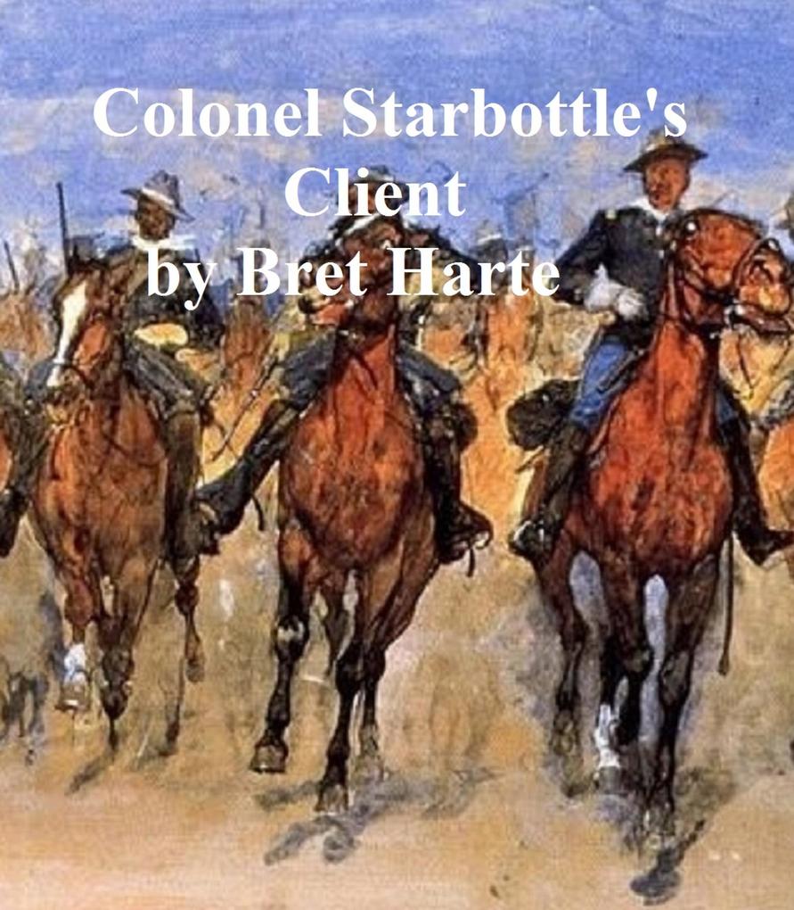 Colonel Starbottle‘s Client collection of stories