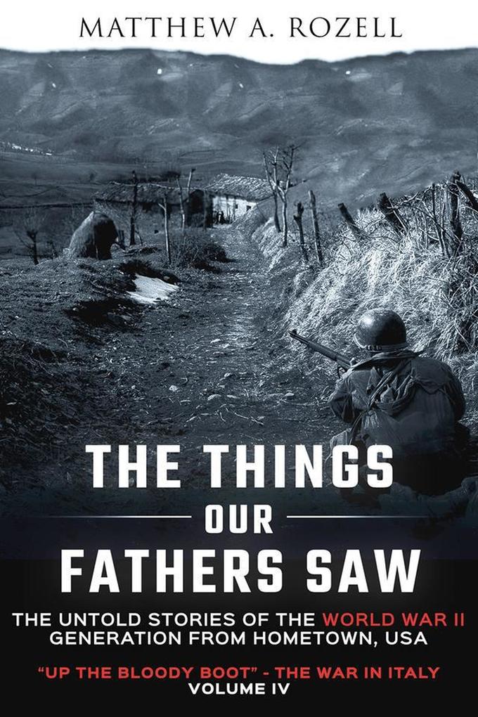 The Things Our Fathers Saw-Volume IV: Up the Bloody Boot-The War in Italy