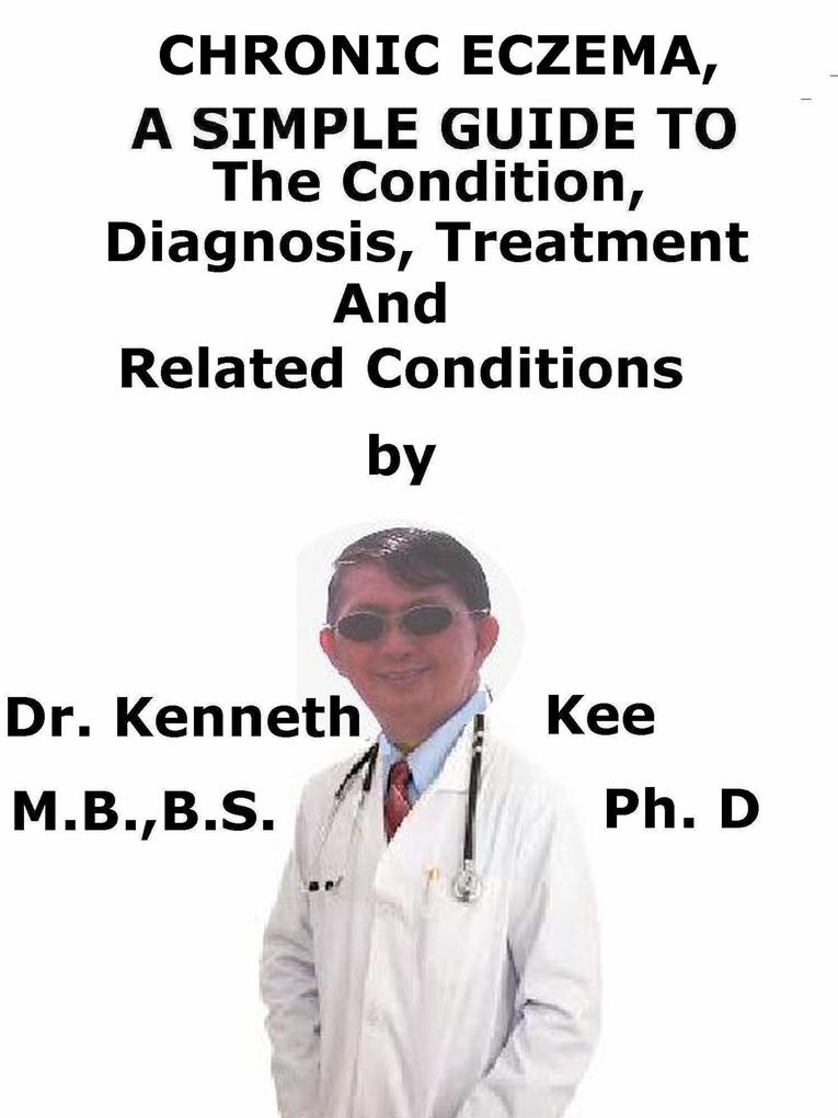 Chronic Eczema A Simple Guide To The Condition Diagnosis Treatment And Related Conditions