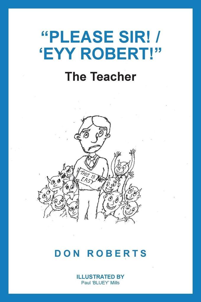 'Please Sir! / 'Eyy Robert!'