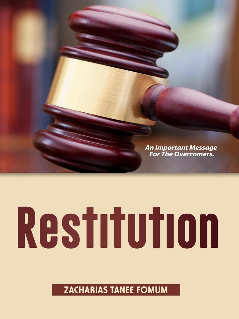 Restitution: An Important Message For The Overcomers (Practical Helps For The Overcomers #11)