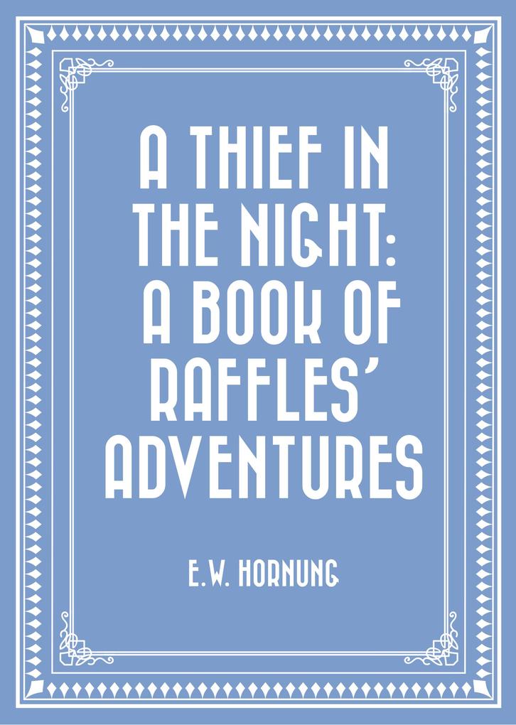 A Thief in the Night: A Book of Raffles‘ Adventures