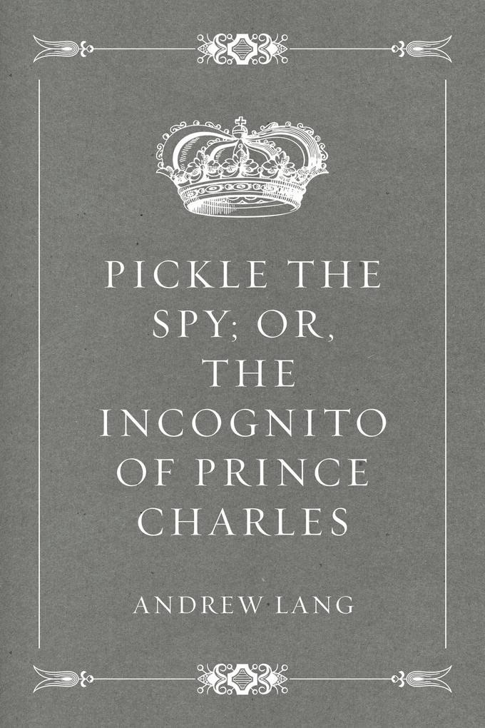 Pickle the Spy; Or the Incognito of Prince Charles