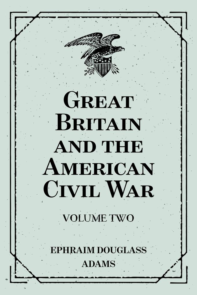 Great Britain and the American Civil War: Volume Two