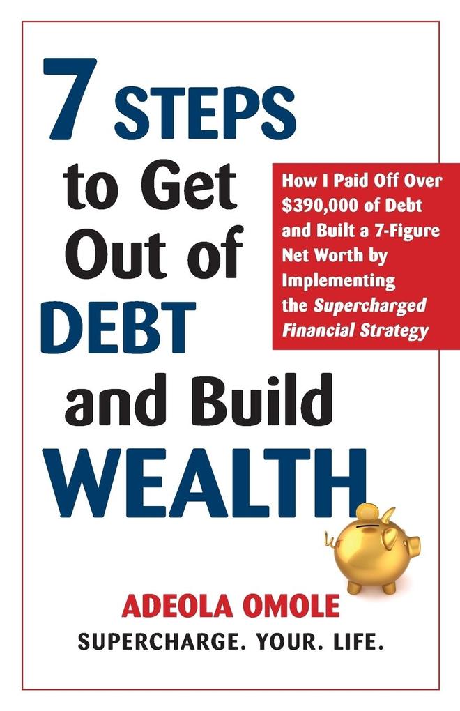 7 Steps to Get Out of Debt and Build Wealth