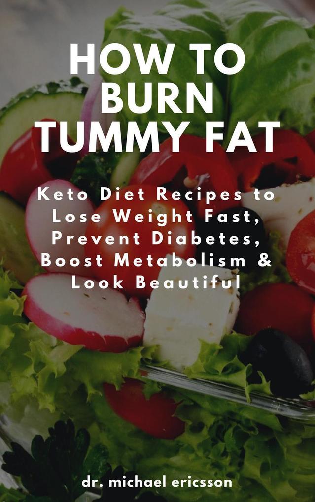 How to Burn Tummy Fat: Keto Diet Recipes to Lose Weight Fast Prevent Diabetes Boost Metabolism & Look Beautiful