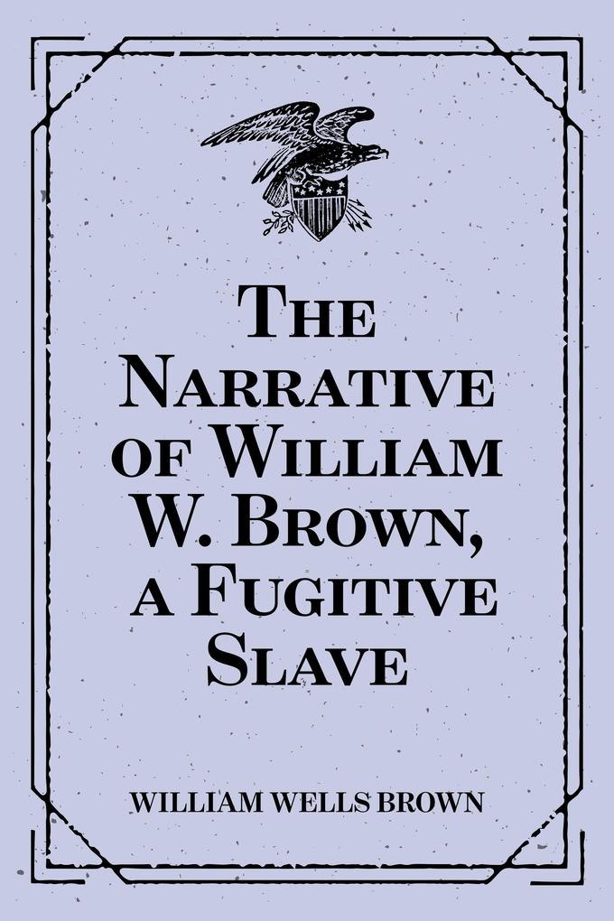 The Narrative of William W. Brown a Fugitive Slave