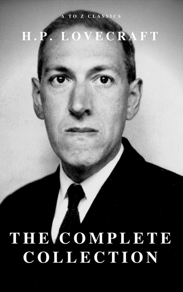 H.P. Lovecraft : The Complete Fiction - H. P. Lovecraft/ A to Z Classics