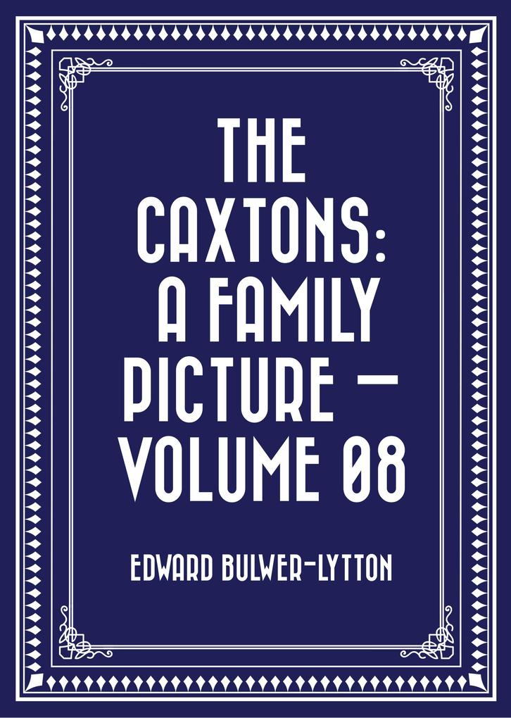 The Caxtons: A Family Picture - Volume 08