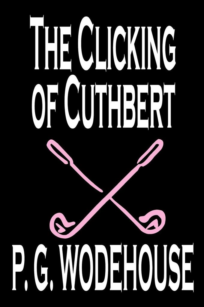 The Clicking of Cuthbert by P. G. Wodehouse Fiction Literary Short Stories - P. G. Wodehouse