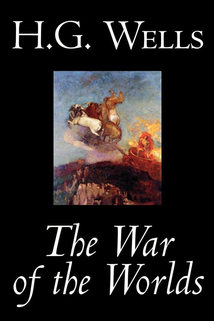 The War of the Worlds by H. G. Wells Science Fiction Classics - H. G. Wells
