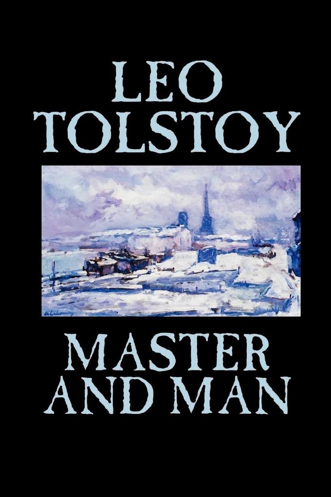 Master and Man by Leo Tolstoy Fiction Classics