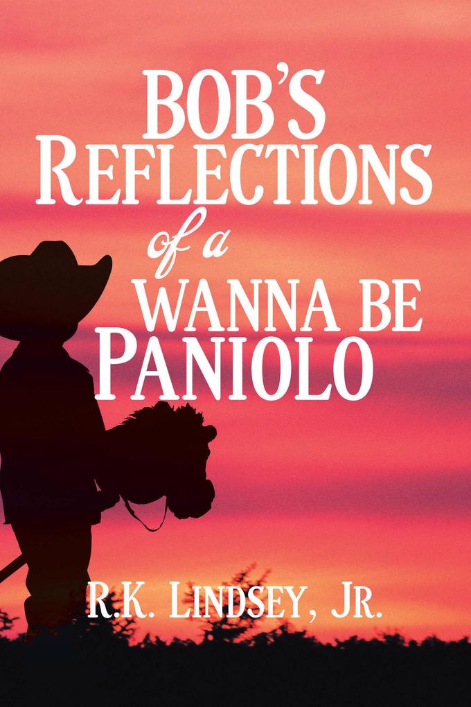 Bob‘s Reflections of a Wanna Be Paniolo